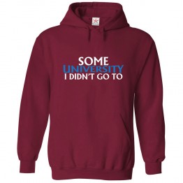 Some University I Didn't Go To Classic Unisex Kids and Adults Pullover Hoodie								 									 									